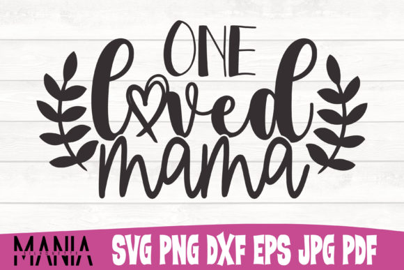 One Loved Mama Cut File Design Graphics & Graphic Templates
